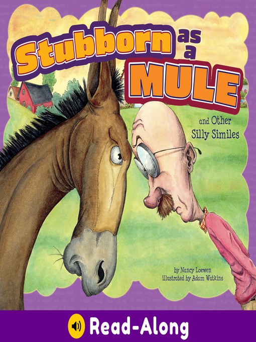 Title details for Stubborn as a Mule and Other Silly Similes by Nancy Loewen - Wait list